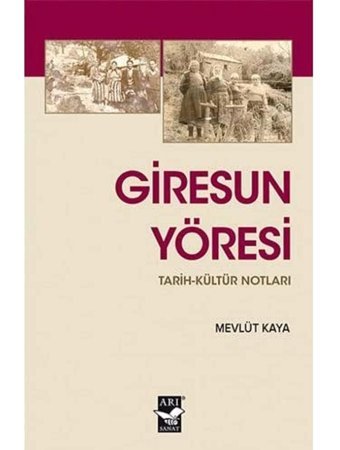 Giresun Yöresitarih-Kültür Notları Mevlüt Kaya Arı Sanat Yayınevi