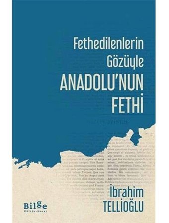 FethedilenlerIn Gözüyle Anadolunun Fethi İbrahim Tellioğlu Bilge Kültür Sanat