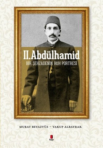 Iı. Abdülhamidbir ŞehzadenIn Ruh Portresi Murat Beyazyüz Kapı Yayınları