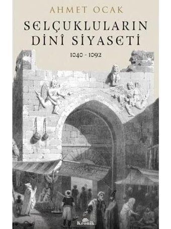 Selçukluların Dini Siyaseti1040 - 1092 Ahmet Koçak Kronik Kitap