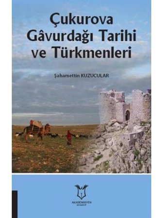 Çukurova Gavurdağı Tarihi Ve Türkmenleri ŞahamettIn Kuzucular Akademisyen Kitabevi