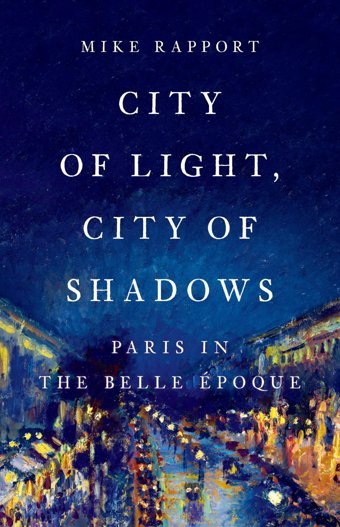 City Of Light, City Of Shadowsparis In The Belle Poque Rapport, Mike Basic Books