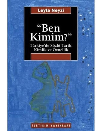 Ben Kimim?Türkiyede Sözlü Tarih, Kimlik Ve Öznellik Leyla Neyzi İletişim Yayınları