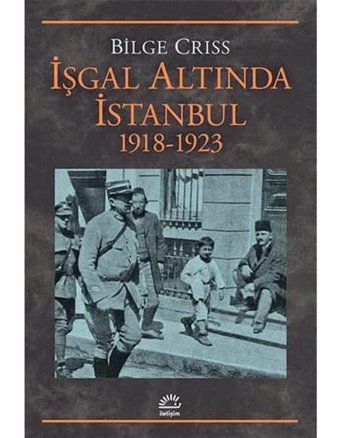 İşgal Altında İstanbul1918-1923 Bilge Criss İletişim Yayınları