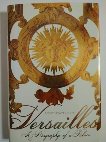 Versaillesa Biography Of A Palace Spawforth, Tony St. Martin'S Press