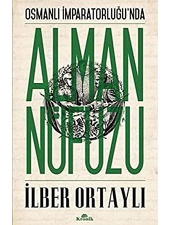 Osmanlı İmparatorluğunda Alman Nüfuzu İlber Ortaylı Kronik Kitap