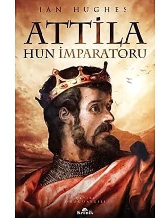 Attila - Hun İmparatoru Ian Hughes Kronik Kitap