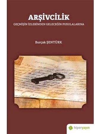 ArşivcilikgeçmişIn İzlerinden GeleceğIn Pusulalarına Burçak Şentürk Hiperlink Yayınları