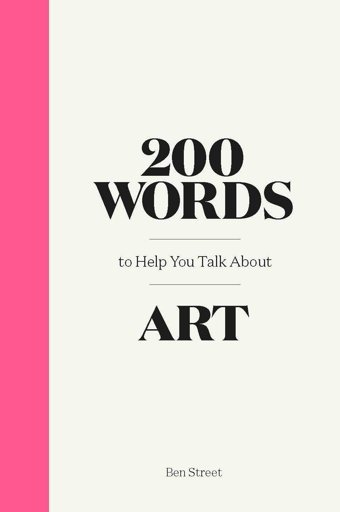 200 Words To Help You Talk About Art Street, Ben Laurence King Publishing