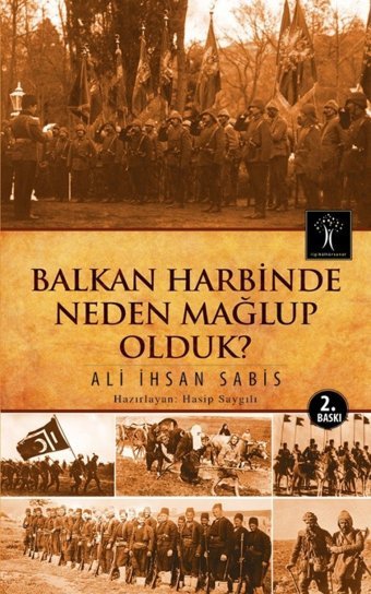 Balkan Harbinde Neden Mağlup Olduk? Ali İhsan Sabis İlgi Kültür Sanat Yayınları