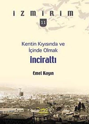 KentIn Kıyısında Ve İçinde Olmak - İnciraltıi̇zmirim 11 Emel Kayın Heyamola Yayınları