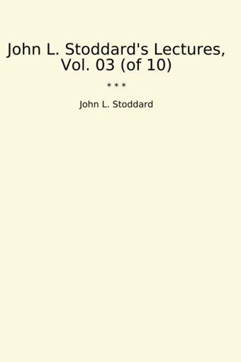 'S Lectures, Vol. 03 (Of 10) (Classic Books) John L. Stoddard Lettel Books