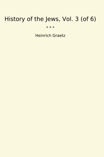 History Of The Jews, Vol. 3 (Of 6) (Classic Books) Heinrich Graetz Lettel Books