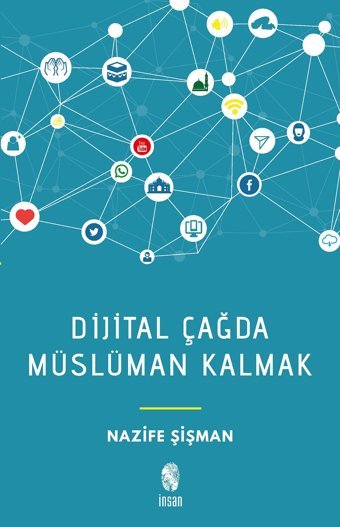 Dijital Çağda Müslüman Kalmak Nazife Şişman İnsan Yayınları
