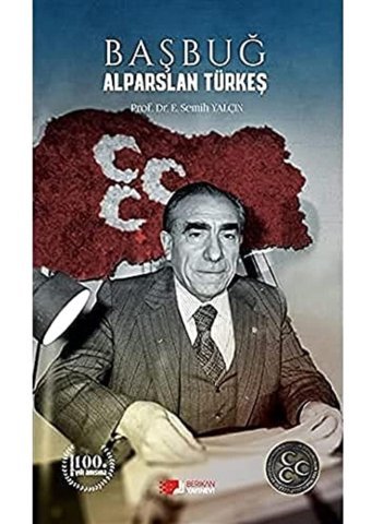 Başbuğ Alparslan Türkeş E. Semih Yalçın Berikan Yayınevi
