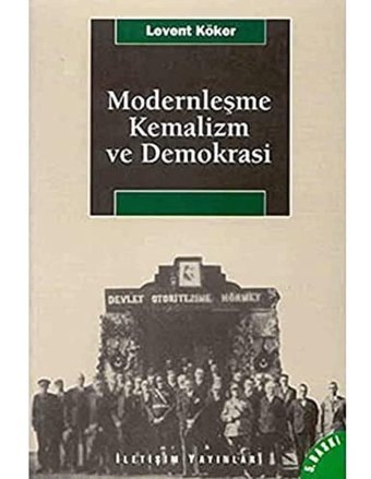 Modernleşme Kemalizm ve Demokrasi Levent Köker İletişim Yayınları
