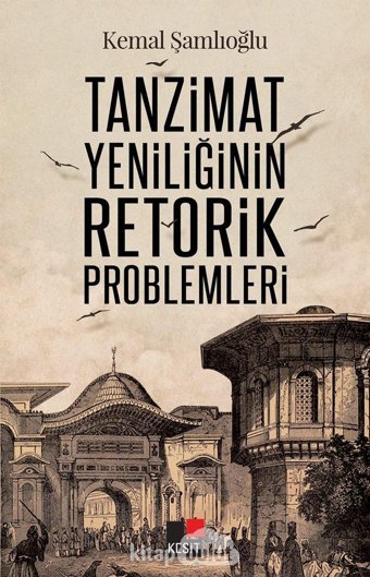 Tanzimat Yeniliğinin Retorik Problemleri Kemal Şamlıoğlu Kesit Yayınları