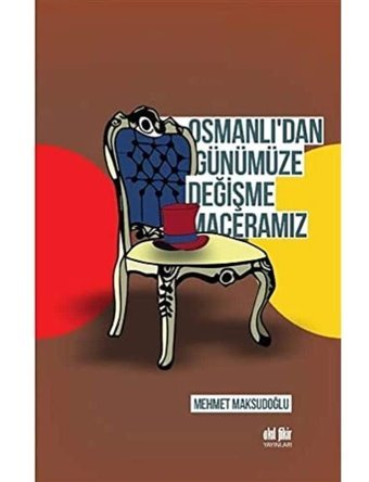 Osmanlıdan Günümüze Değişme Maceramız Mehmet Maksudoğlu Akıl Fikir Yayınları