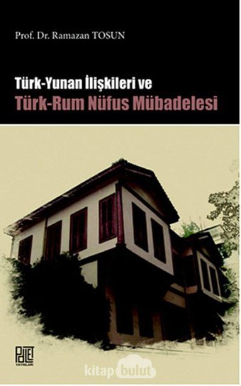 Türk Yunan İlişkileri Ve Türk-Rum Nüfus Mübadelesi Ramazan Tosun Palet Yayınları