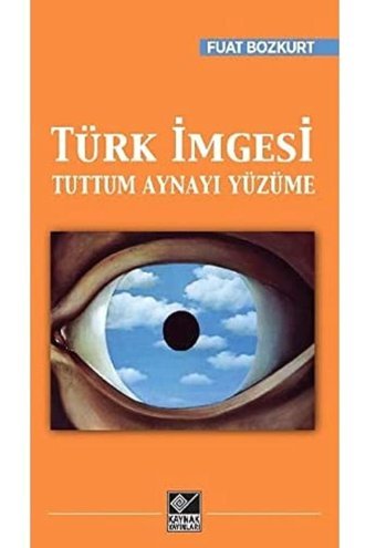 Türk İmgesituttum Aynayı Yüzüme Fuat Bozkurt Kaynak Yayınları