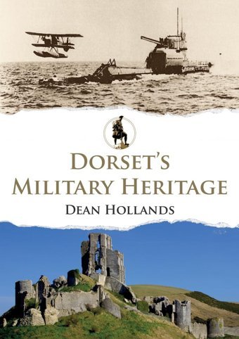 Dorset'S Military Heritage Hollands, Dean Amberley Publishing