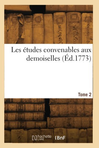 Les Tudes Convenables Aux Demoiselles. Tome 2 Panckoucke Hachette Bnf