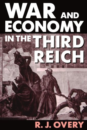 War And Economy In The Third Reich Richard-J-Overy Oxford Unıversıty Press
