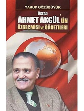 Üstad Ahmet Akgül'Ün Özgeçmişi Ve Öğretileri Yakup Gözübüyük Adil Dünya Yayınevi