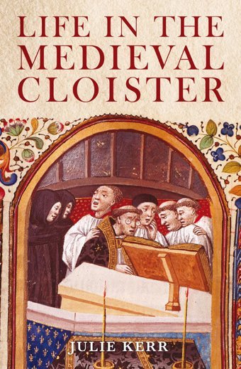 Life In The Medieval Cloister Kerr, Julie Bloomsbury Academic