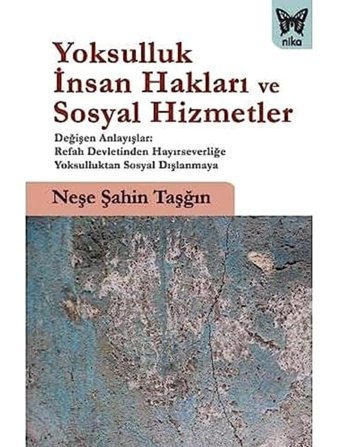 Yoksulluk, İnsan Hakları Ve Sosyal Hizmetler Neşe ŞahIn Taşğın Nika Yayınevi