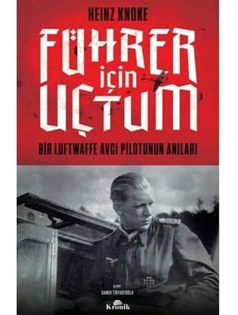 Führer İçIn Uçtumbir Luftwaffe Avcı Pilotunun Anıları Heinz Knoke Kronik Kitap