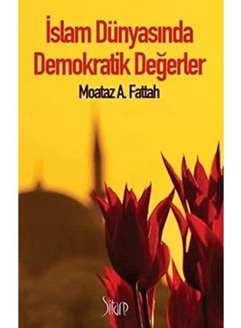 İslam Dünyasında Demokratik Değerler Moataz A. Fattah Sitare Yayınları