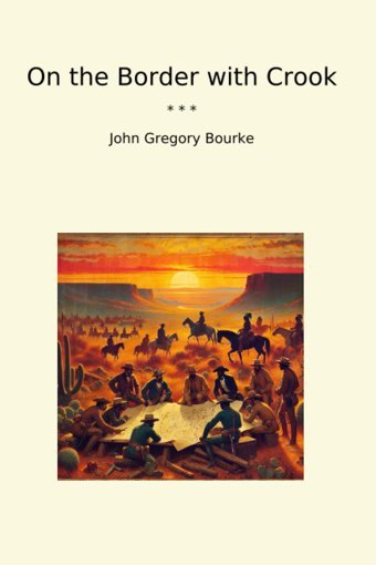 On The Border With Crook (Classic Books) John Gregory Bourke Lettel Books