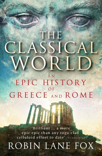 The Classical Worldan Epic History Of Greece And Rome Lane Fox, RobIn Penguin