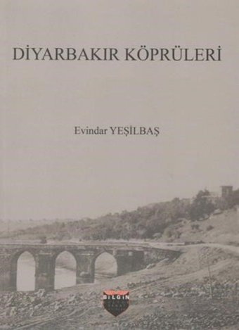 Diyarbakır Köprüleri Evindar Yeşilbaş BilgIn Kültür Sanat Yayınları