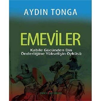 Emevilerkabile Gücünden DIn Önderliğine YükselişIn Öyküsü Aydın Tonga Doğu Kitabevi