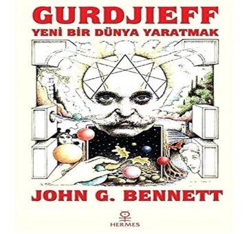 Gurdjieffyeni Bir Dünya Yaratmak John G. Bennett Hermes Yayınları