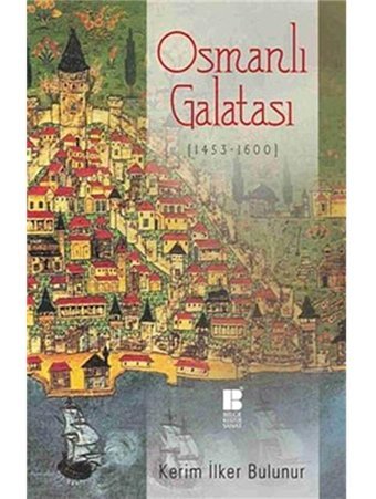 Osmanlı Galatası 1453 - 1600 Kerim İlker Bulunur Bilge Kültür Sanat