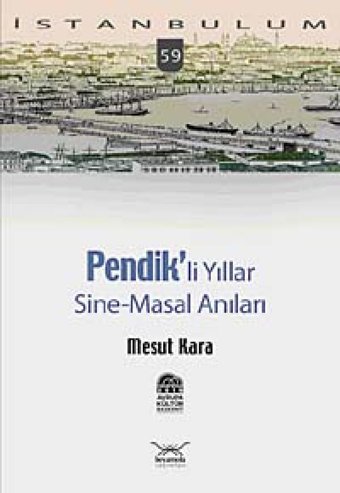 İstanbulum-59Pendik'Li Yıllar (Sine-Masal Anılar) Mesut Kara Heyamola Yayınları