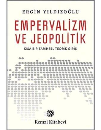 Emperyalizm Ve Jeopolitikkısa Bir Tarihsel Teorik Giriş ErgIn Yıldızoğlu Remzi Kitabevi