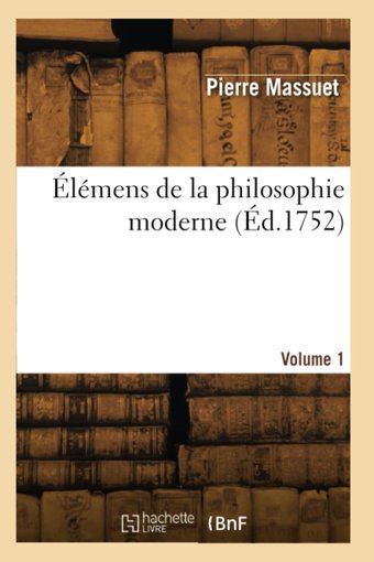 Lmens De La Philosophie Moderne (D.1752) Massuet, Pierre Hachette Livre Bnf