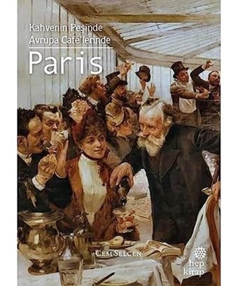 Paris: Kahvenin Peşinde Avrupa Cafe'lerinde Cem Selcen Hep Kitap