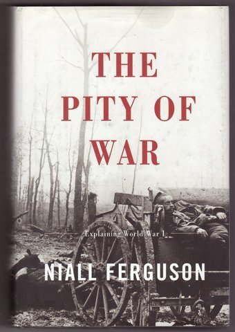 The Pity Of War Ferguson, Niall Basic Books