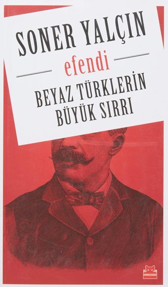 Beyaz TürklerIn Büyük Sırrıefendi Soner Yalçın Kırmızı Kedi Yayınevi