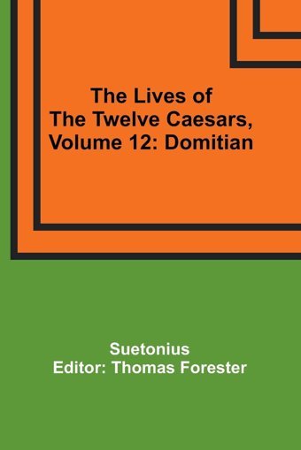 The Lives Of The Twelve Caesars, Volume 12Domitian Suetonius Alpha Editions