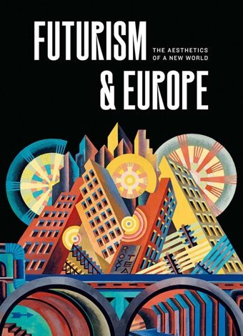 Futurism & Europethe Aesthetics Of A New World Yale University Press