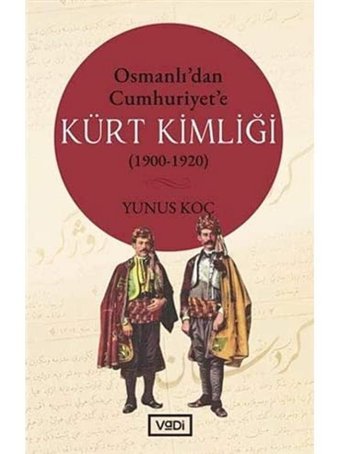 Osmanlıdan Cumhuriyete Kürt Kimliği(1900-1920) Yunus Koç Vadi Yayın Grubu