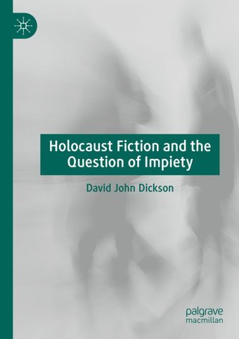 Holocaust Fiction And The Question Of Impiety Dickson, David John Palgrave Macmillan