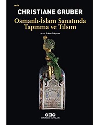 Osmanlı - İslam Sanatında Tapınma ve Tılsım Christiane Gruber Yapı Kredi Yayınları