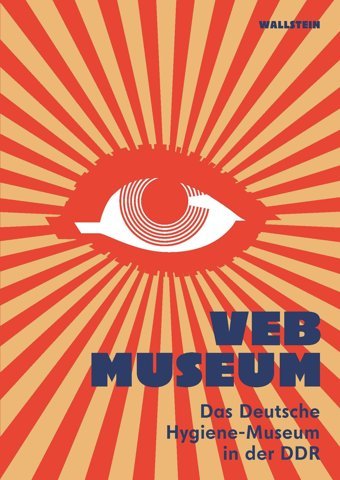 Veb Museumdas Deutsche Hygiene-Museum In Der Ddr WallsteIn Verlag Gmbh